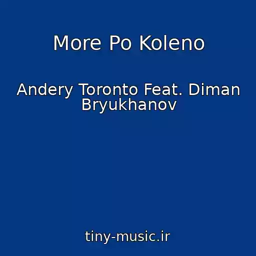 کاور آهنگ More Po Koleno از Andery Toronto Feat. Diman Bryukhanov