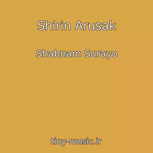 کاور آهنگ Shirin Arusak از Shabnam Surayo