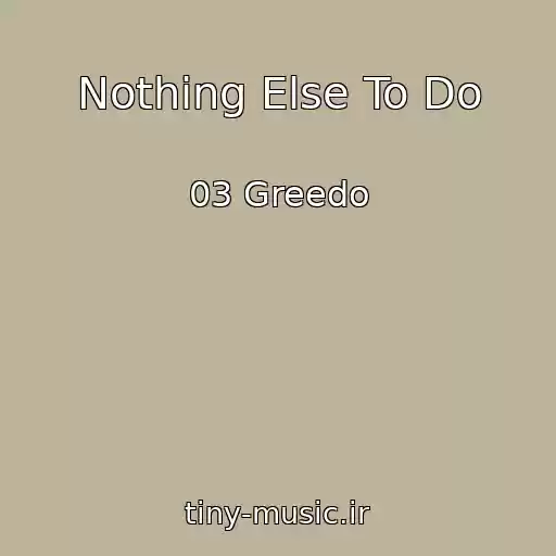 کاور آهنگ Nothing Else To Do از 03 Greedo
