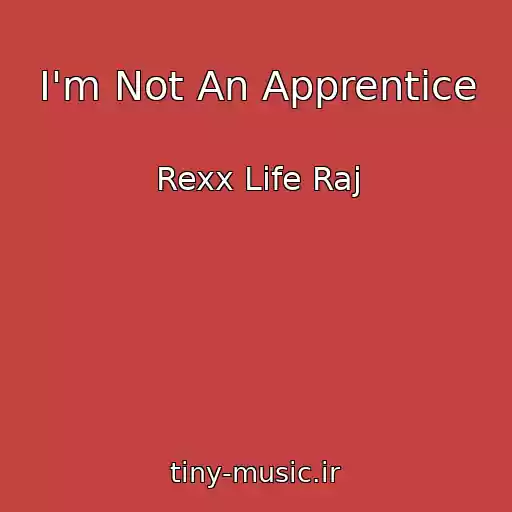 کاور آهنگ I'm Not An Apprentice از Rexx Life Raj