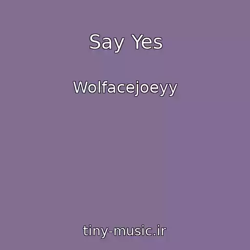 کاور آهنگ Say Yes از Wolfacejoeyy
