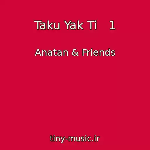 کاور آهنگ Taku Yak Ti   1 از Anatan & Friends