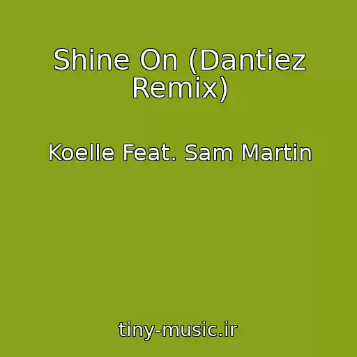 کاور آهنگ Shine On (Dantiez Remix) از Koelle Feat. Sam Martin