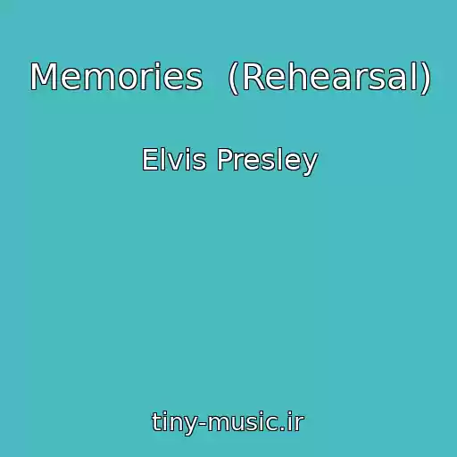 کاور آهنگ Memories  (Rehearsal) از Elvis Presley