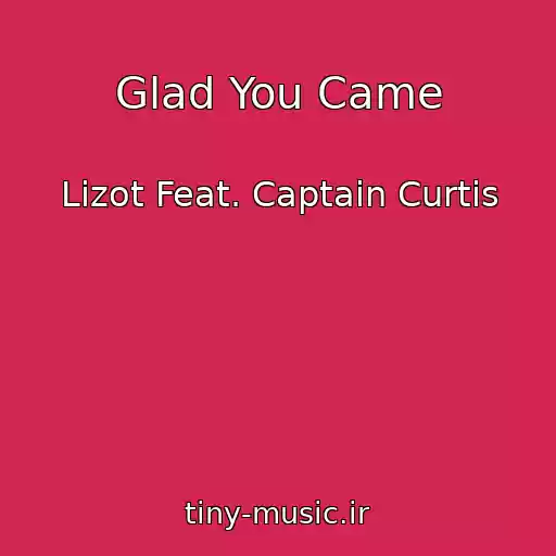 کاور آهنگ Glad You Came از Lizot Feat. Captain Curtis