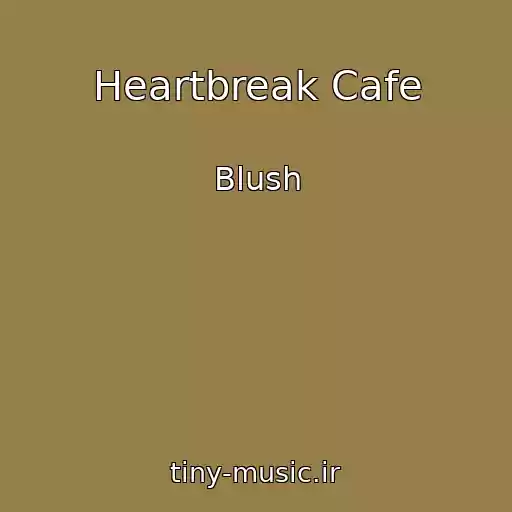 کاور آهنگ Heartbreak Cafe از Blush