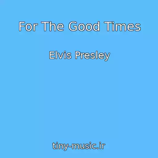 کاور آهنگ For The Good Times از Elvis Presley