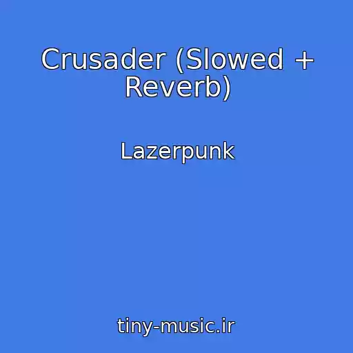 کاور آهنگ Crusader (Slowed + Reverb) از Lazerpunk