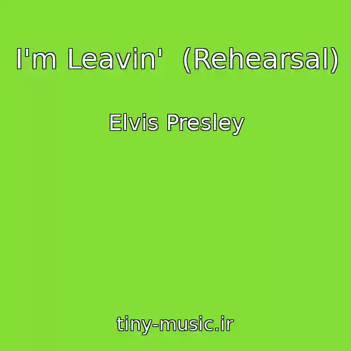 کاور آهنگ I'm Leavin'  (Rehearsal) از Elvis Presley