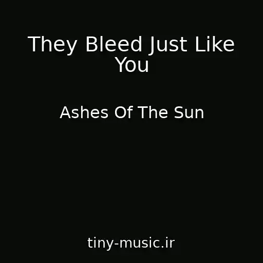 کاور آهنگ They Bleed Just Like You از Ashes Of The Sun