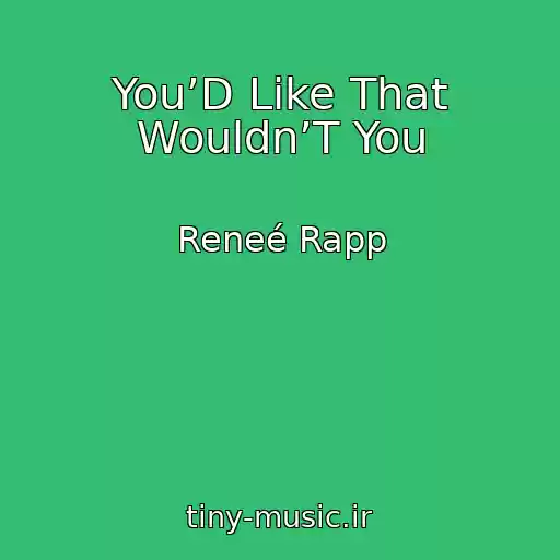 کاور آهنگ You’D Like That Wouldn’T You از Reneé Rapp