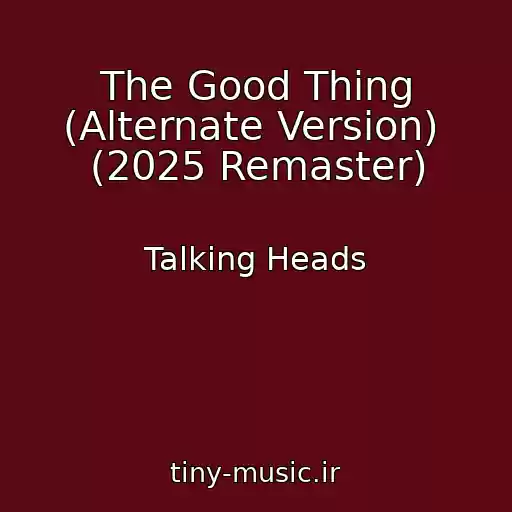 کاور آهنگ The Good Thing (Alternate Version)  (2025 Remaster) از Talking Heads