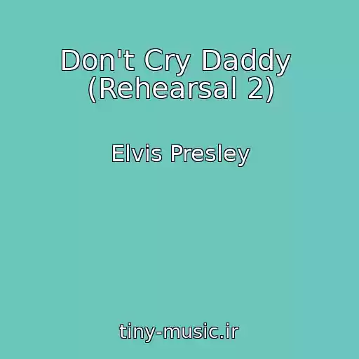 کاور آهنگ Don't Cry Daddy  (Rehearsal 2) از Elvis Presley