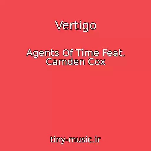 کاور آهنگ Vertigo از Agents Of Time Feat. Camden Cox