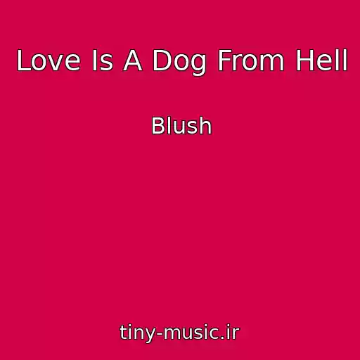کاور آهنگ Love Is A Dog From Hell از Blush