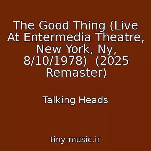 کاور آهنگ The Good Thing (Live At Entermedia Theatre, New York, Ny, 8/10/1978)  (2025 Remaster) از Talking Heads