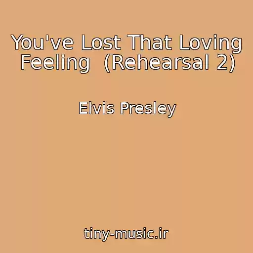 کاور آهنگ You've Lost That Loving Feeling  (Rehearsal 2) از Elvis Presley