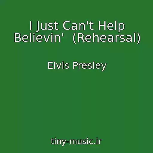 کاور آهنگ I Just Can't Help Believin'  (Rehearsal) از Elvis Presley