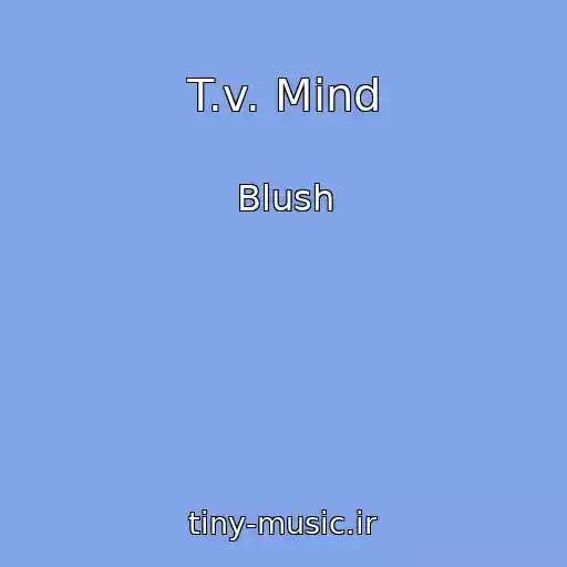 کاور آهنگ T.v. Mind از Blush