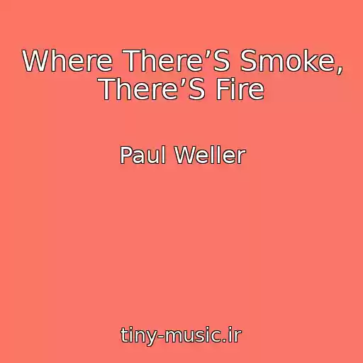 کاور آهنگ Where There’S Smoke, There’S Fire از Paul Weller