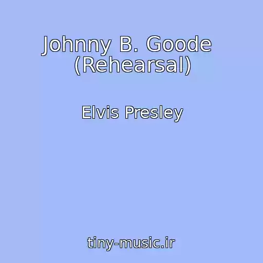 کاور آهنگ Johnny B. Goode  (Rehearsal) از Elvis Presley