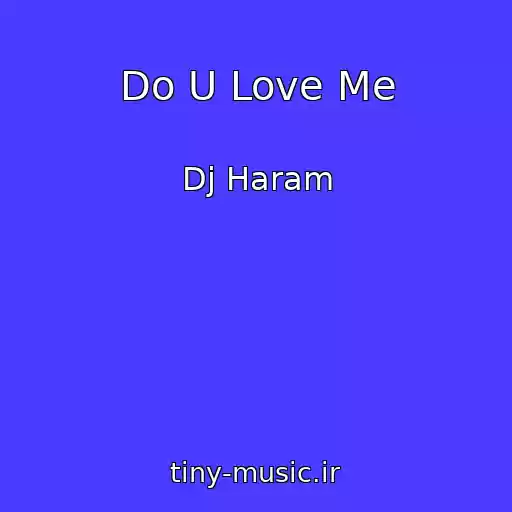 کاور آهنگ Do U Love Me از Dj Haram