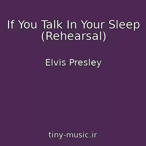 کاور آهنگ If You Talk In Your Sleep  (Rehearsal) از Elvis Presley