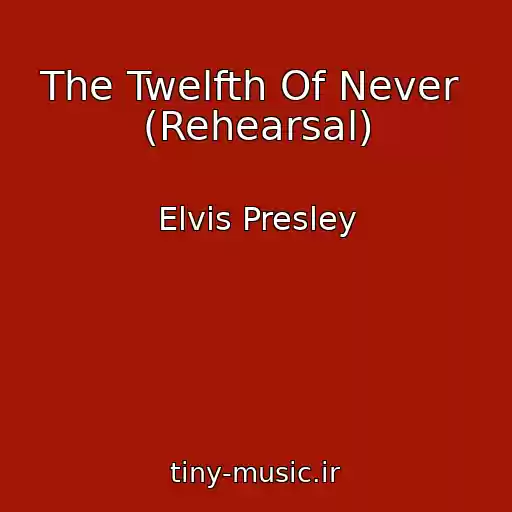 کاور آهنگ The Twelfth Of Never  (Rehearsal) از Elvis Presley