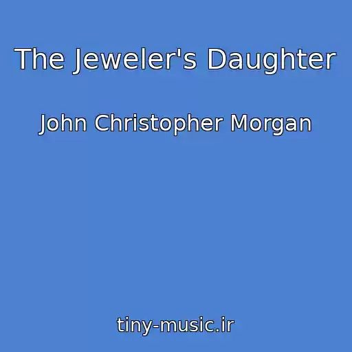 کاور آهنگ The Jeweler's Daughter از John Christopher Morgan