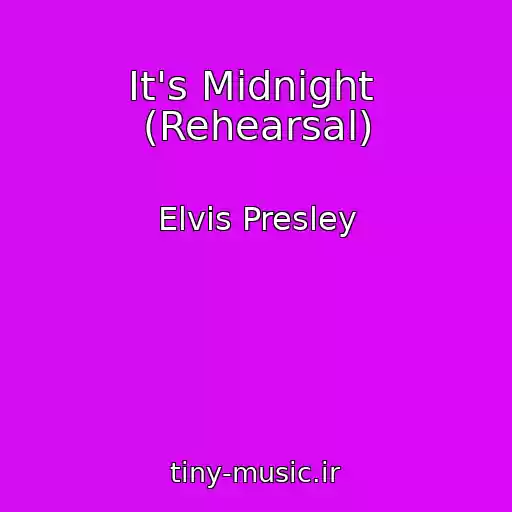 کاور آهنگ It's Midnight  (Rehearsal) از Elvis Presley