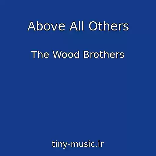 کاور آهنگ Above All Others از The Wood Brothers
