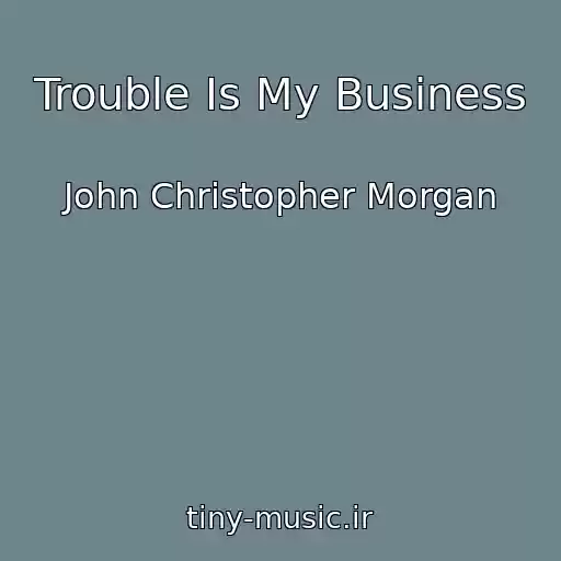 کاور آهنگ Trouble Is My Business از John Christopher Morgan