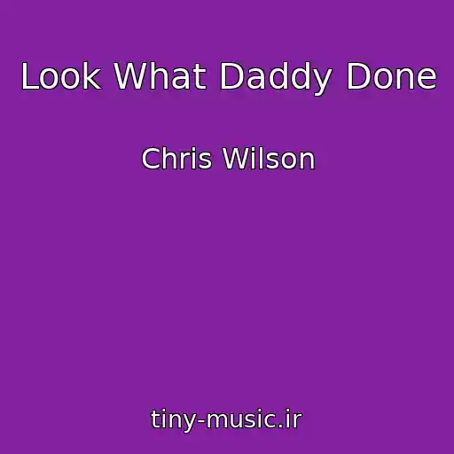 کاور آهنگ Look What Daddy Done از Chris Wilson