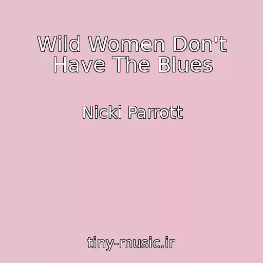 کاور آهنگ Wild Women Don't Have The Blues از Nicki Parrott