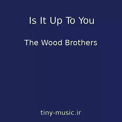 کاور آهنگ Is It Up To You از The Wood Brothers