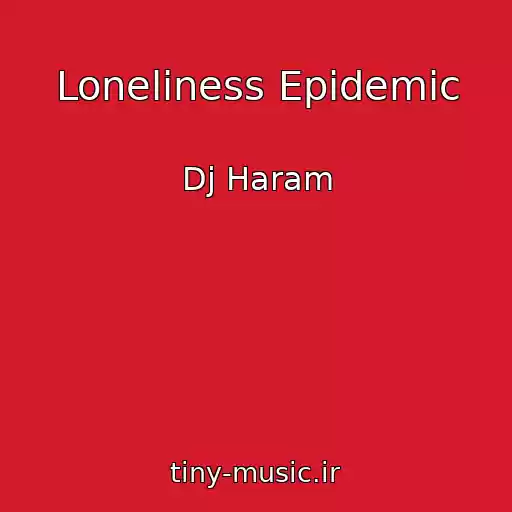 کاور آهنگ Loneliness Epidemic از Dj Haram