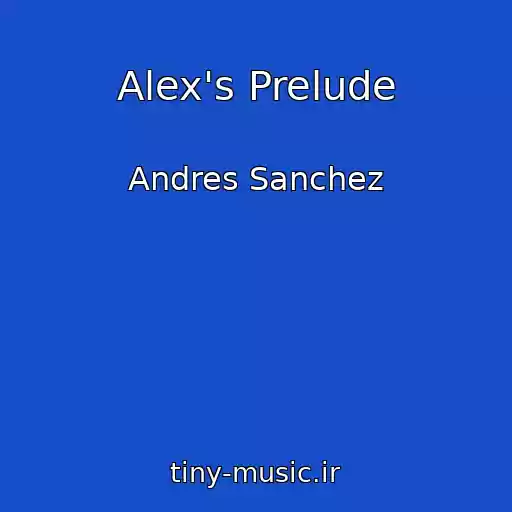 کاور آهنگ Alex's Prelude از Andres Sanchez