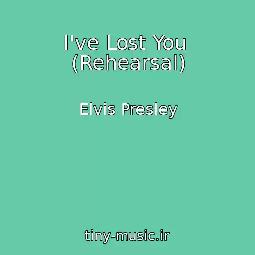 کاور آهنگ I've Lost You  (Rehearsal) از Elvis Presley