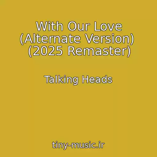 کاور آهنگ With Our Love (Alternate Version)  (2025 Remaster) از Talking Heads