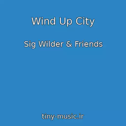 کاور آهنگ Wind Up City از Sig Wilder & Friends
