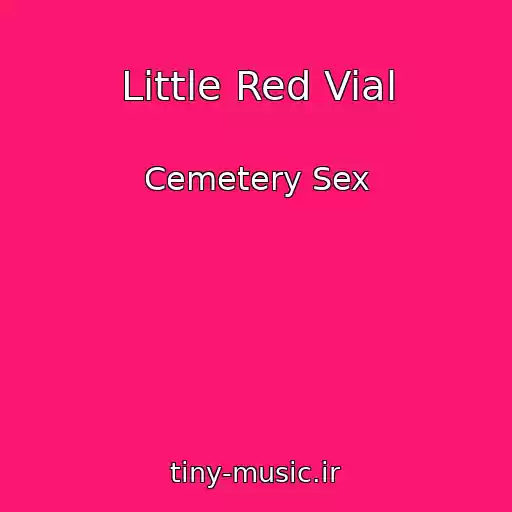 کاور آهنگ Little Red Vial از Cemetery Sex