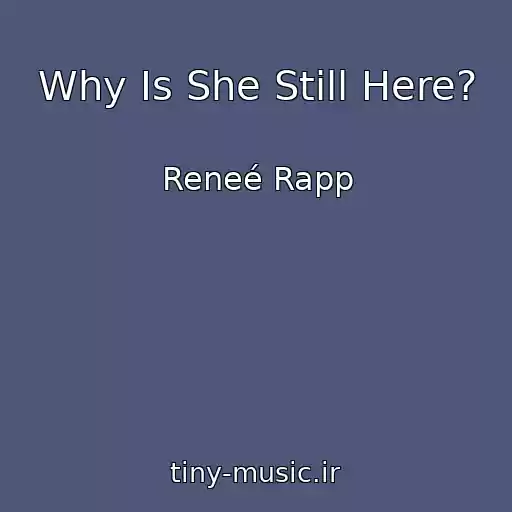 کاور آهنگ Why Is She Still Here? از Reneé Rapp