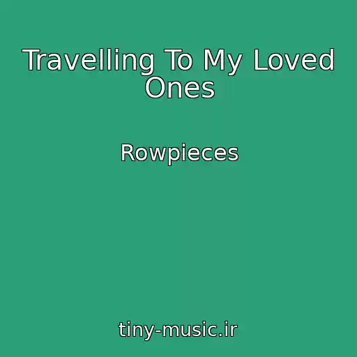 کاور آهنگ Travelling To My Loved Ones از Rowpieces