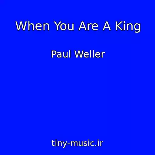 کاور آهنگ When You Are A King از Paul Weller