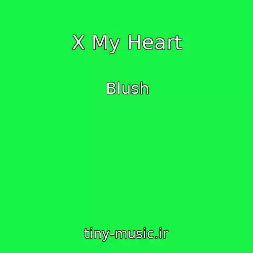 کاور آهنگ X My Heart از Blush