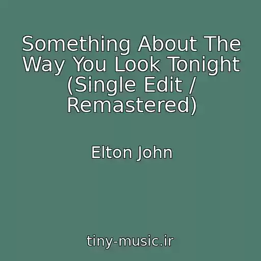 کاور آهنگ Something About The Way You Look Tonight (Single Edit / Remastered) از Elton John