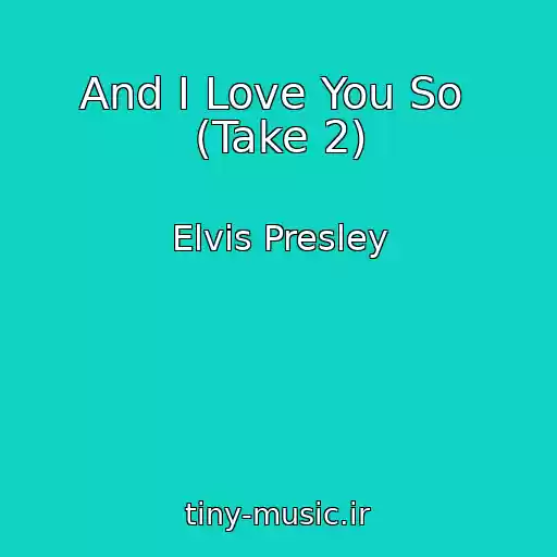 کاور آهنگ And I Love You So  (Take 2) از Elvis Presley