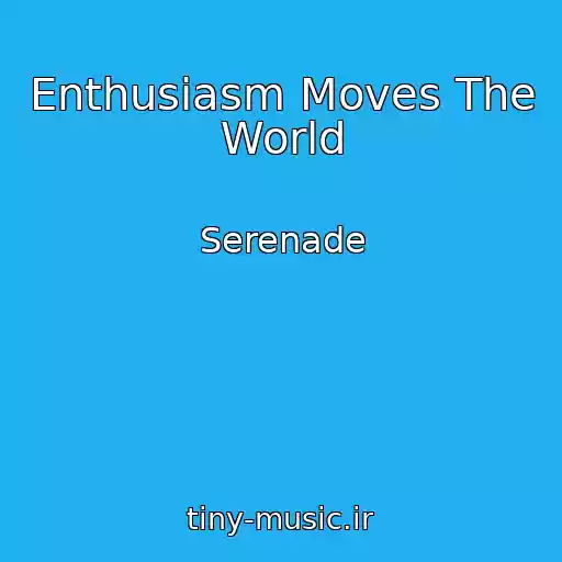 کاور آهنگ Enthusiasm Moves The World از Serenade
