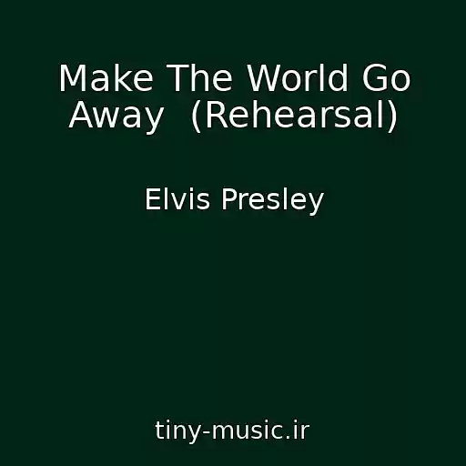 کاور آهنگ Make The World Go Away  (Rehearsal) از Elvis Presley