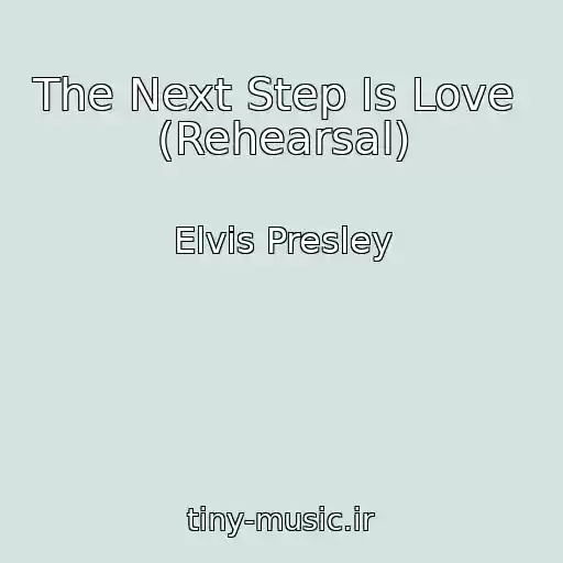 کاور آهنگ The Next Step Is Love  (Rehearsal) از Elvis Presley